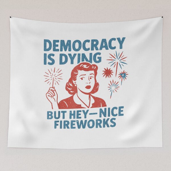 Item preview, Democracy Is Dying But Hey Nice Fireworks Sarcastic Political Satire Design designed and sold by TrevorCantela.