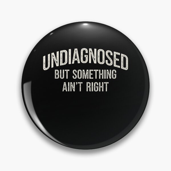 Item preview, Undiagnosed But Something Ain't Right designed and sold by Worlddoodlex.