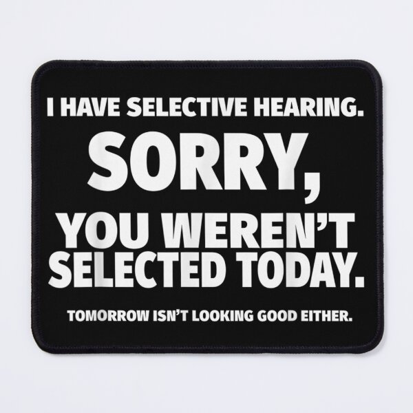 Item preview, I Have Selective Hearing Sorry You Werent Selected Today Sarcastic Introvert Graphic designed and sold by AmalnoRoyil.
