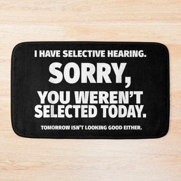 Item preview, I Have Selective Hearing Sorry You Werent Selected Today Sarcastic Introvert Graphic designed and sold by AmalnoRoyil.