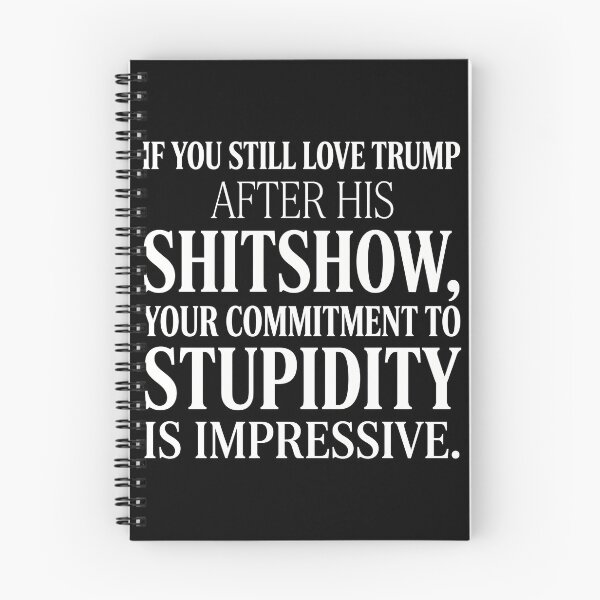 Item preview, If You Still Love Trump After His Shitshow, Your Commitment To Stupidity Is Impressive | Anti Trump Political Shirt designed and sold by ArcaneArtistry.