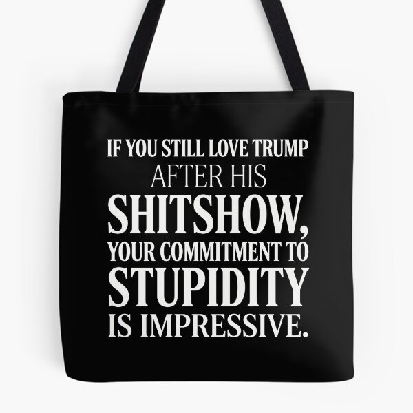 Item preview, If You Still Love Trump After His Shitshow, Your Commitment To Stupidity Is Impressive | Anti Trump Political Shirt designed and sold by ArcaneArtistry.