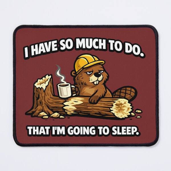 Item preview, I Have So Much To Do That Im Going To Sleep Funny Beaver Procrastination designed and sold by DryHumorPrints.