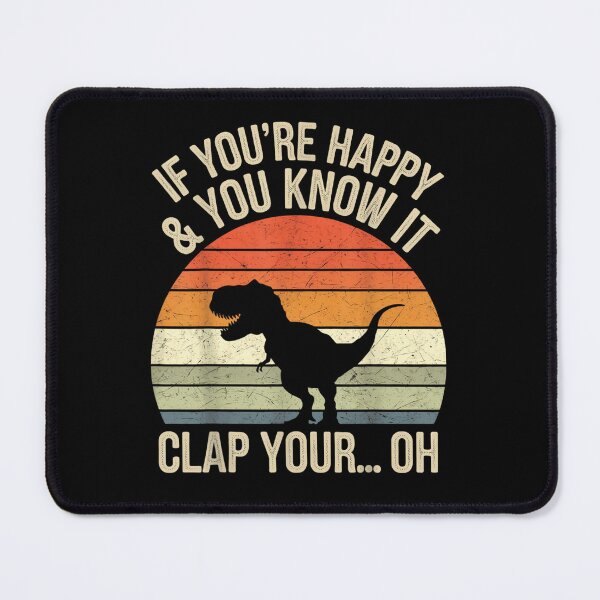 Item preview, If Youre Happy And You Know It Clap Your Oh T Rex Dinosaur Graphic designed and sold by BrandyFreika.