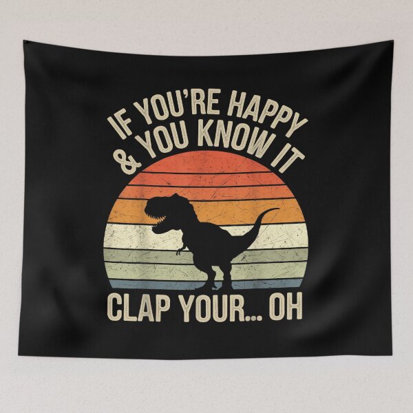 Item preview, If Youre Happy And You Know It Clap Your Oh T Rex Dinosaur Graphic designed and sold by BrandyFreika.