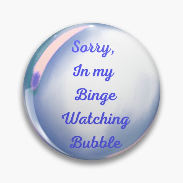Item preview, Sorry, in my binge watching bubble designed and sold by serenebookworm.