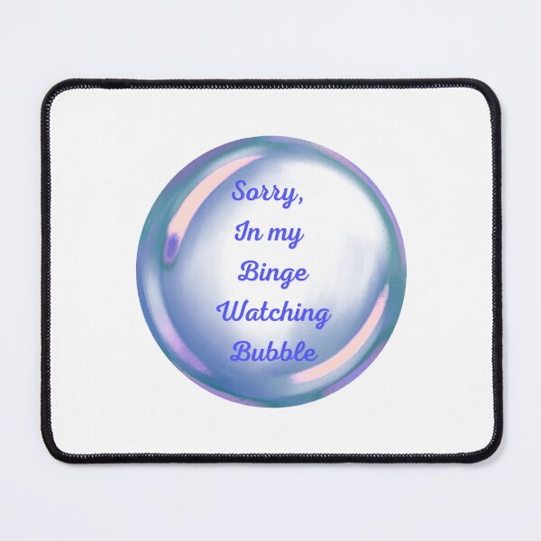 Item preview, Sorry, in my binge watching bubble designed and sold by serenebookworm.