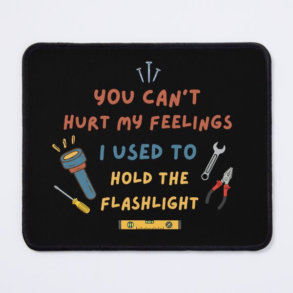 Item preview, You Can't Hurt My feelings I used to hold the flashlight designed and sold by AnulaArt.