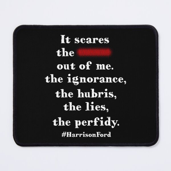 Item preview, It scares the sh*t out of me. The ignorance, the hubris, the lies, the perfidy. designed and sold by PariSeine.