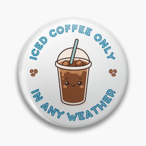Item preview, Iced Coffee Only In Any Weather Cute Kawaii Mascot Badge designed and sold by Snowy Studio Designs.