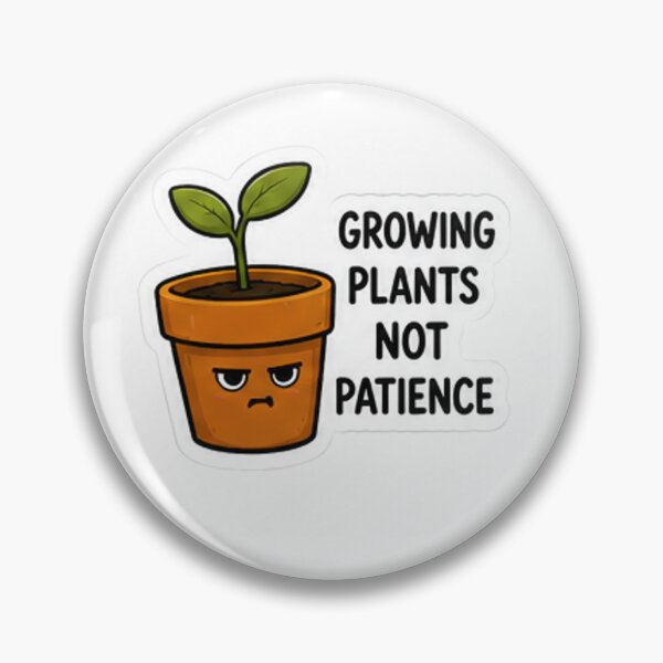 Item preview, Growing plants not patience designed and sold by GrainGrove.