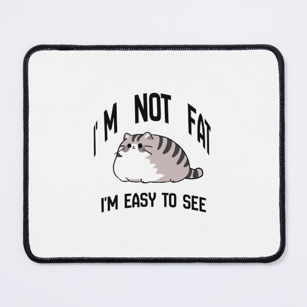 Item preview, I'm Not Fat I'm Easy To See Cute Chubby Cat Funny Quote | Adorable Fat Cat Humor Gift designed and sold by Art IN Pack.