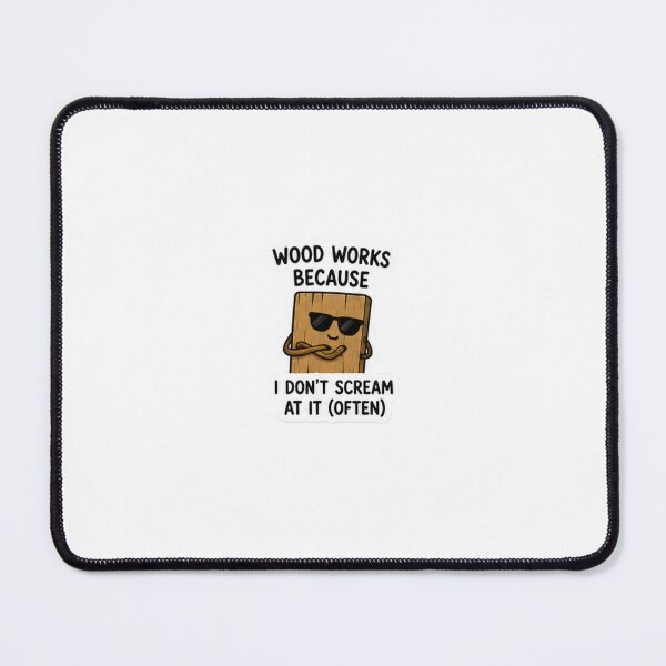 Item preview, Wood works because i don't scream at it(often) designed and sold by GrainGrove.