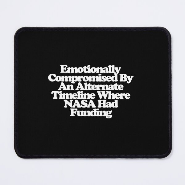 Item preview, Emotionally Compromised By An Alternate Timeline Where Nasa Had Funding - For All Mankind Art designed and sold by dsxclothing.