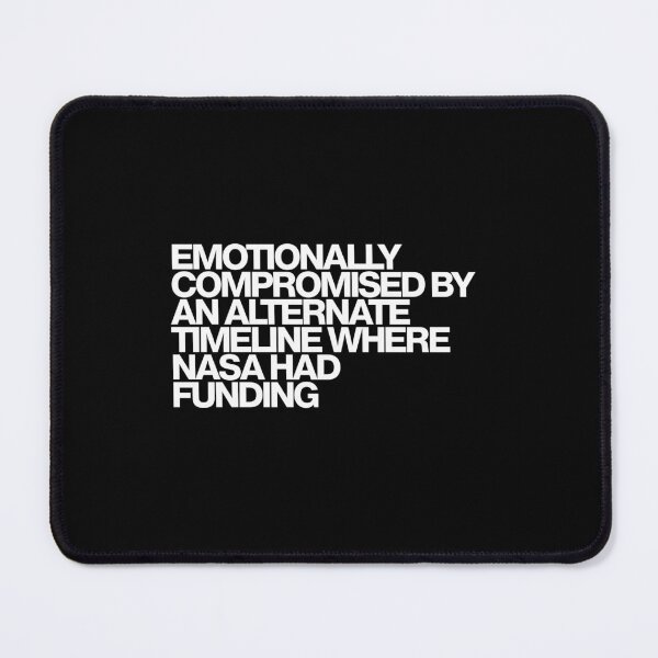 Item preview, Emotionally Compromised By An Alternate Timeline Where Nasa Had Funding - For All Mankind Art designed and sold by dsxclothing.