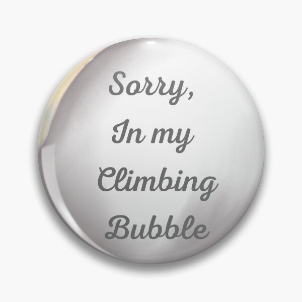 Item preview, Sorry, in my climbing bubble designed and sold by serenebookworm.