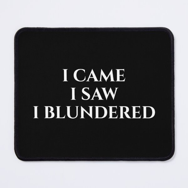 Item preview, I Came I Saw I Blundered Chess designed and sold by LowEloLife.
