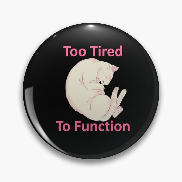 Item preview, Too Tired To Function designed and sold by OrDINARY1.1.