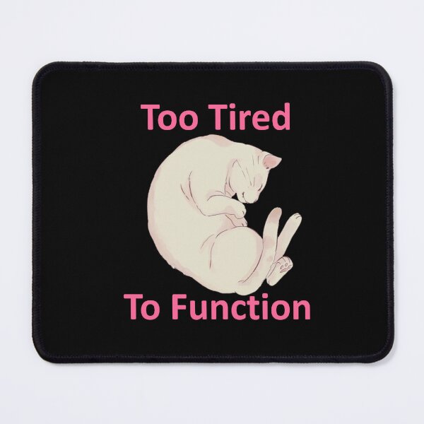 Item preview, Too Tired To Function designed and sold by OrDINARY1.1.