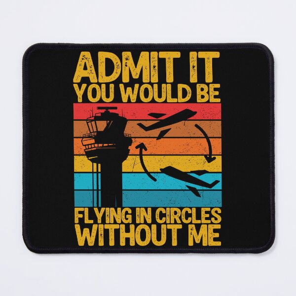 Item preview, Admit It You Would Be Flying In Circles without Me - Funny ATC designed and sold by legendaryskins.