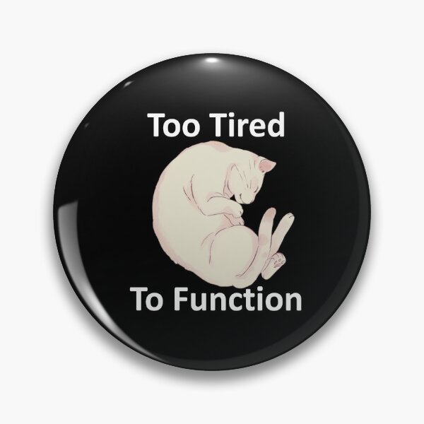 Item preview, Too Tired To Function designed and sold by OrDINARY1.1.
