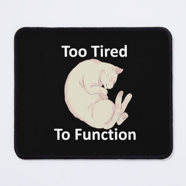 Item preview, Too Tired To Function designed and sold by OrDINARY1.1.
