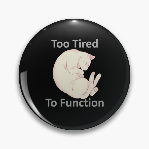Item preview, Too Tired To Function designed and sold by OrDINARY1.1.