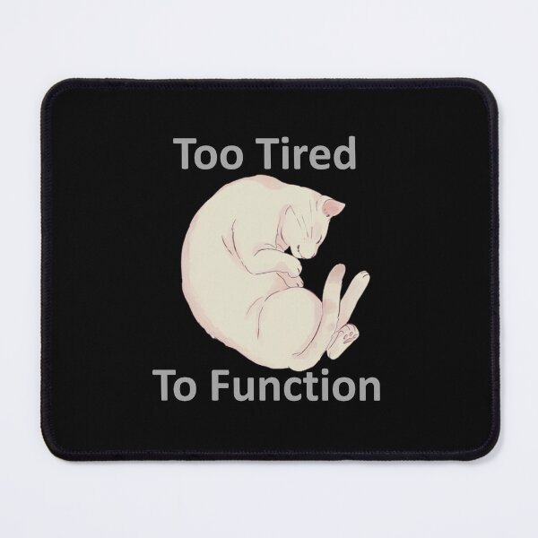 Item preview, Too Tired To Function designed and sold by OrDINARY1.1.