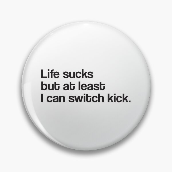 Item preview, Life Sucks But At Least I Can Switch Kick (BLACK) designed and sold by illcobalt.
