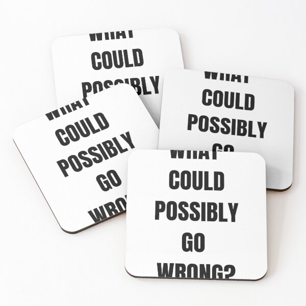 Item preview, WHAT COULD POSSIBLY GO WRONG? designed and sold by ITSGIVINGTEE13.