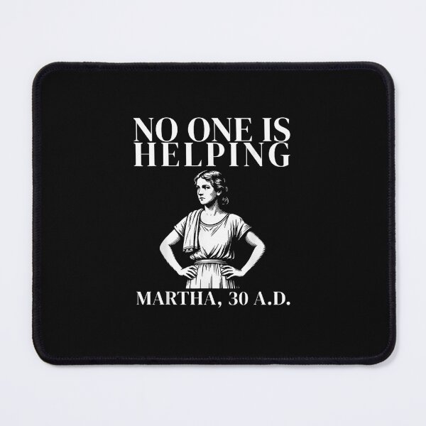 Item preview, No One Is Helping Martha 30 AD Funny Biblical Meme Classical Art  designed and sold by Methahshop.