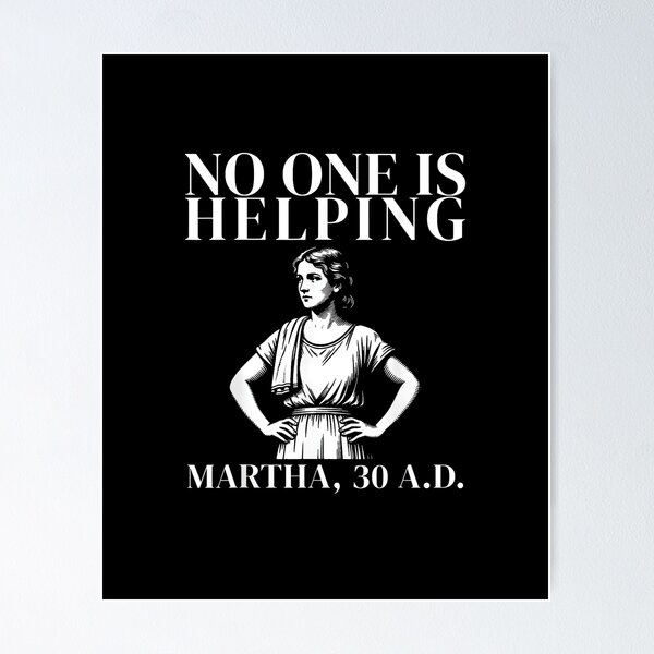 Item preview, No One Is Helping Martha 30 AD Funny Biblical Meme Classical Art  designed and sold by Methahshop.