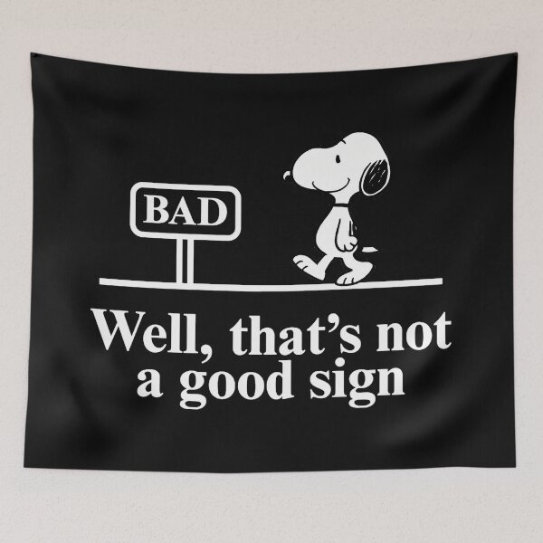 Item preview, Well, That's Not A Good Sign Bad Snoopy Peanuts Comic Humor Fan designed and sold by LysiTHWIP.