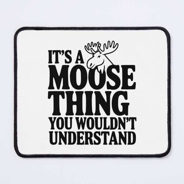 Item preview, It's a Moose Thing You Wouldn't Understand designed and sold by Frank Ring.