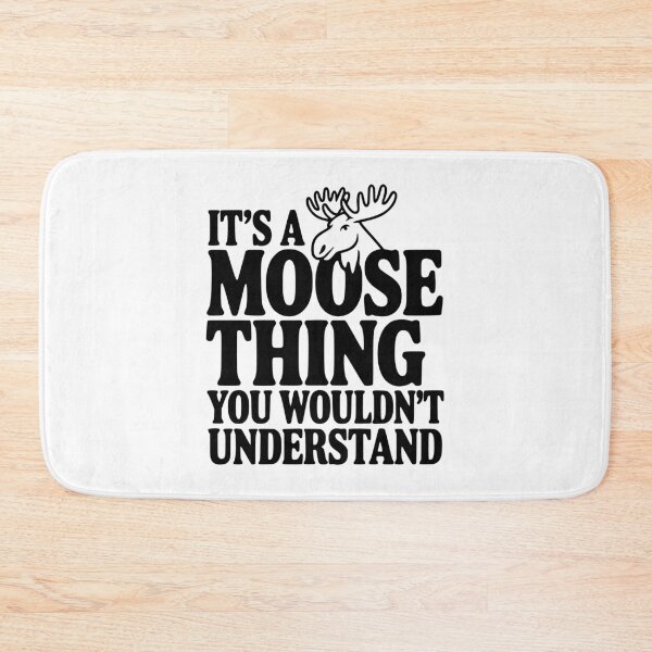 Item preview, It's a Moose Thing You Wouldn't Understand designed and sold by Frank Ring.