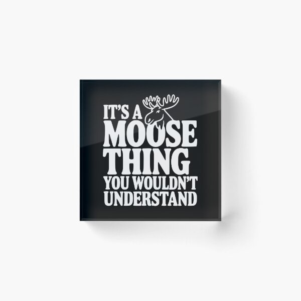 Item preview, It's a Moose Thing You Wouldn't Understand designed and sold by Frank Ring.
