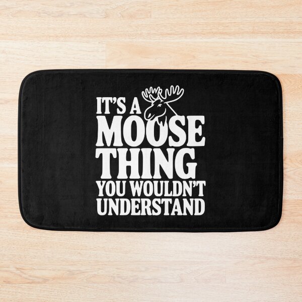 Item preview, It's a Moose Thing You Wouldn't Understand designed and sold by Frank Ring.