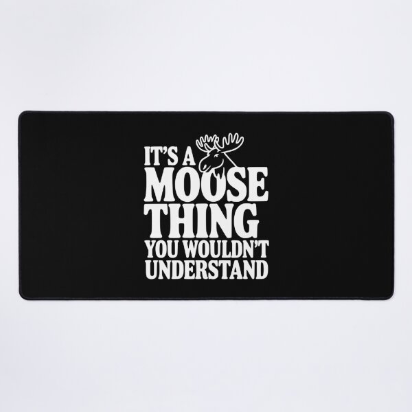 Item preview, It's a Moose Thing You Wouldn't Understand designed and sold by Frank Ring.