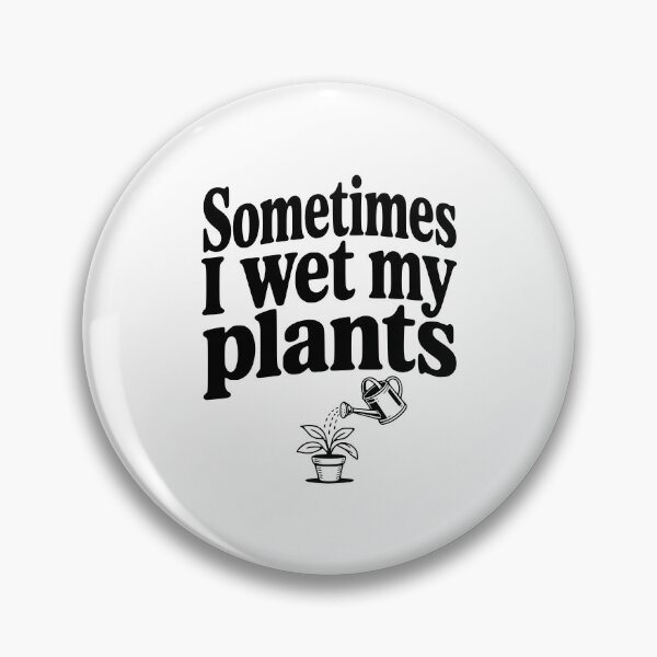 Item preview, Sometimes I Wet My Plants designed and sold by Frank Ring.
