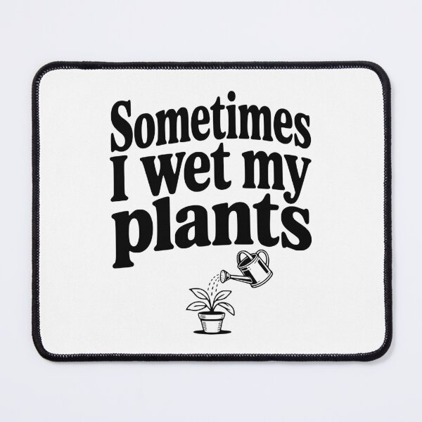 Item preview, Sometimes I Wet My Plants designed and sold by Frank Ring.