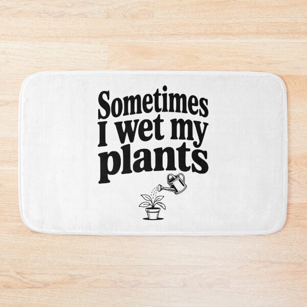Item preview, Sometimes I Wet My Plants designed and sold by Frank Ring.