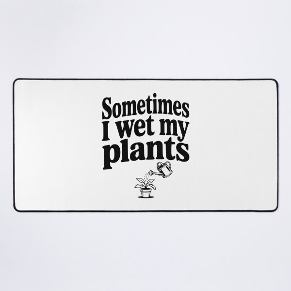 Item preview, Sometimes I Wet My Plants designed and sold by Frank Ring.