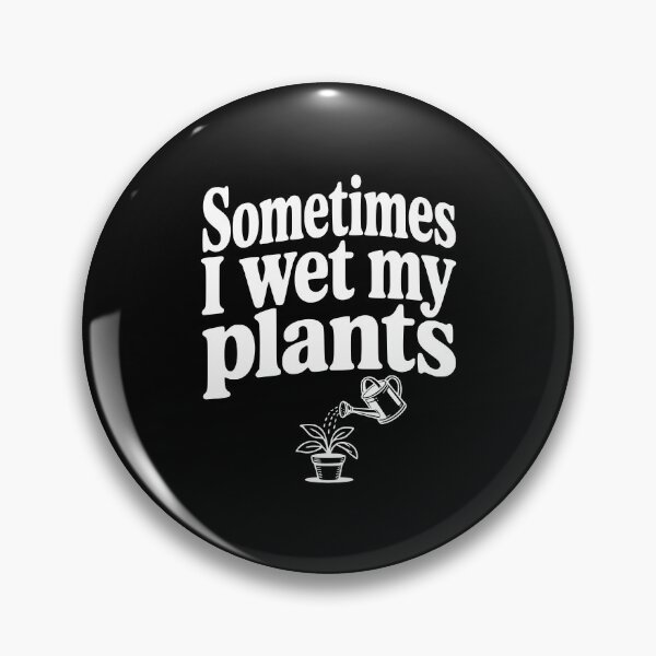 Item preview, Sometimes I Wet My Plants designed and sold by Frank Ring.
