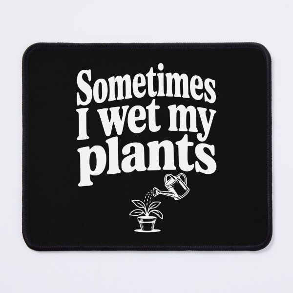 Item preview, Sometimes I Wet My Plants designed and sold by Frank Ring.