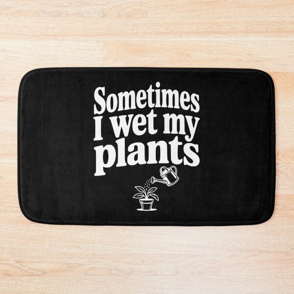 Item preview, Sometimes I Wet My Plants designed and sold by Frank Ring.
