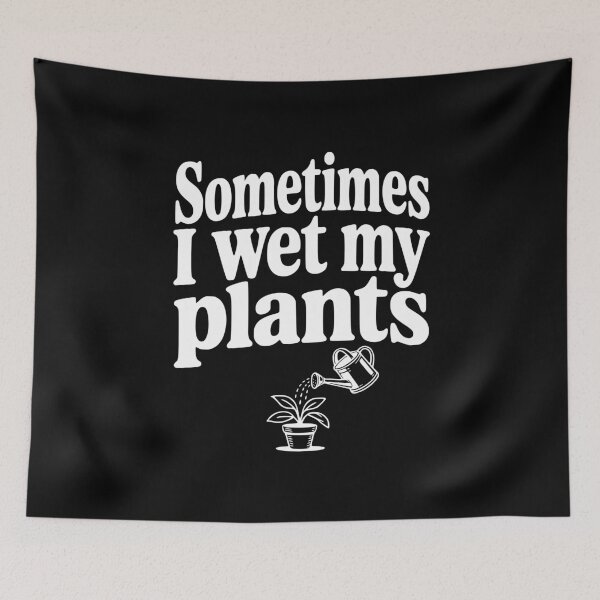 Item preview, Sometimes I Wet My Plants designed and sold by Frank Ring.