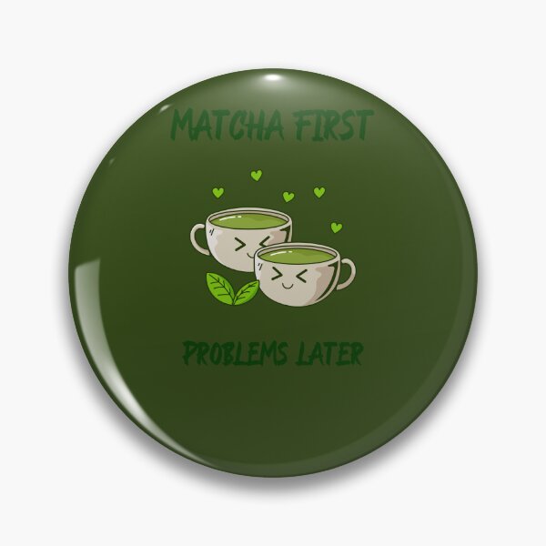 Item preview, Matcha First. Problems Later. designed and sold by FunnyStuff36.