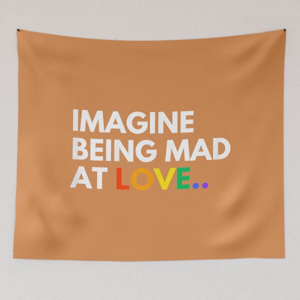 Item preview, Imagine Being Mad At Love Pride Rainbow Equality designed and sold by JulianBrant.