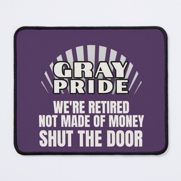 Item preview, GRAY PRIDE | RETIRED NOT MADE OF MONEY SHUT THE DOOR | GENERATIONAL  HUMOR SERIES — NOT HEATING THE OUTDOORS EDITION designed and sold by WitLounge.
