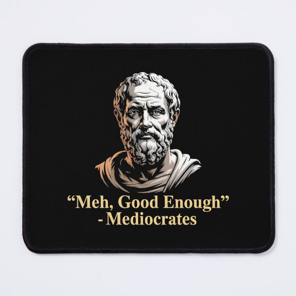 Item preview, Mediocrates Ancient Greek Philosopher Meme for Good Enough Achievers designed and sold by Redgiant87x.